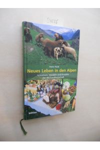 Neues Leben in den Alpen.   - Initiativen, Modelle und Projekte der Bio-Landwirtschaft.