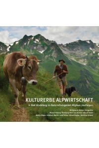 Kulturerbe Alpwirtschaft in Bad Hindelang im Naturschutzgebiet Allgäuer Hochalpen  - Hrsg.: Eberl Medien, Immenstadt i. Allgäu. Wolfgang B. Kleiner (Fotogr.). Werner Bätzing ...