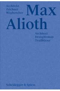 Max Alioth  - Architekt Zeichner Wegbereiter