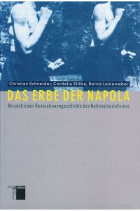 Das Erbe der Napola  - Versuch einer Generationengeschichte des Nationalsozialismus