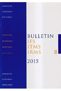 Bulletin IFS, ITMS, IRMS / IFS, Inventar der Fundmünzen der Schweiz, 22 (2015)