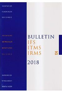 Bulletin IFS, ITMS, IRMS / IFS, Inventar der Fundmünzen der Schweiz, 25 (2018)