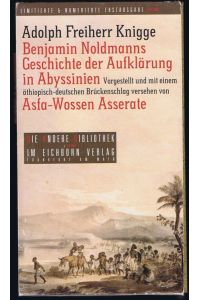 Benjamin Noldmanns Geschichte der Aufklärung in Abyssinien. Vorgestellt und mit einem äthiopisch-deutschen Brückenschlag versehen von Asfa-Wossen Asserate.