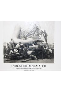 Industriedenkmäler des 19. [neunzehnten] Jahrhunderts im Königreich Bayern.   - Brücken. Fabriken. Denkmal.