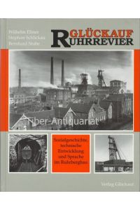 Glückauf Ruhrbergbau.   - Sozialgeschichte, technische Entwicklung und Sprache im Ruhrgebiet.