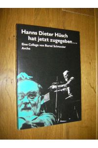 Hanns Dieter Hüsch hat jetzt zugegeben. . . Eine Collage