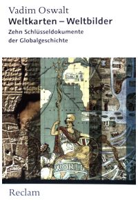 Weltkarten - Weltbilder : zehn Schlüsseldokumente der Globalgeschichte.   - Reclam Taschenbuch ; (Nr. 20382)