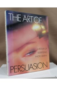 The art of persuasion. A history of advertisung photography.