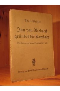Jan van Riebeeck gründet die Kapstadt. Ein Auszug aus seinem Tagebuch (1652 - 62).