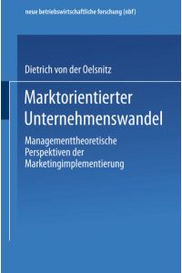 Marktorientierter Unternehmenswandel  - Managementtheoretische Perspektiven der Marketingimplementierung