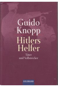 Hitlers Helfer : Täter und Vollstrecker.   - Guido Knopp. In Zusammenarbeit mit Oliver Dött ... Dokumentation: Silke Schläfer ... / Goldmann ; 15017