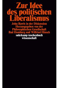 Zur Idee des politischen Liberalismus : John Rawls in der Diskussion.   - hrsg. von der Philosophischen Gesellschaft Bad Homburg und Wilfried Hinsch / Suhrkamp-Taschenbuch Wissenschaft ; 1296