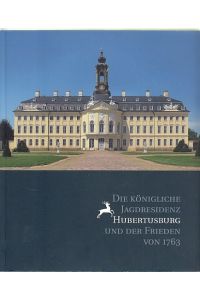 Die königliche Jagdresidenz Hubertusburg und der Frieden von 1763  - Staatliche Kunstsammlung Dresden.