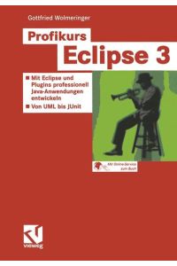 Profikurs Eclipse 3  - Mit Eclipse und Plugins professionell Java-Anwendungen entwickeln - Von UML bis JUnit