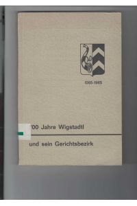 Wigstadtl und sein Gerichtsbezirk.   - Zum 700 jährigen Bestehen der Stadt Wigstadtl 1265 - 1965.
