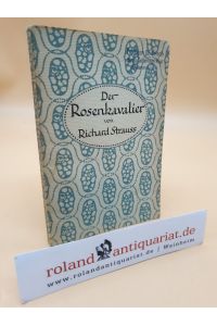 Der Rosenkavalier. Komödie für Musik in 3 Aufzügen von Hugo von Hofmannsthal, Musik von Richard Strauss.