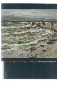 Christopher Lehmpfuhl. Zwischen den Meeren. (Ausstellung). Galerie Müllers, Rendsburg, 2013.