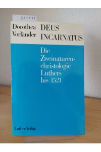 Deus incarnatus. Die Zweinaturenchristologie Luthers bis 1521. [Von Dorothea Vorländer]. (= Untersuchungen zur Kirchengeschichte, Band 9).