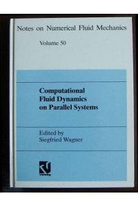 Computational fluid dynamics on parallel systems  - : proceedings of a CNRS DFG symposium in Stuttgart, December 9 and 10, 1993. ed. by Siegfried Wagner / Notes on numerical fluid mechanics and multidisciplinary design ; Vol. 50