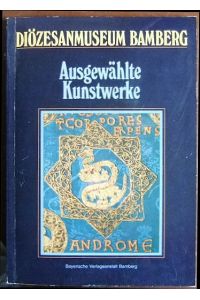 Ausgewählte Kunstwerke aus dem Diözesanmuseum Bamberg.   - Veröffentlichungen des Diözesanmuseums Bamberg ; Bd. 1.