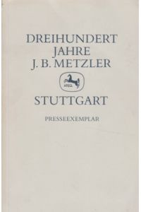 Dreihundert Jahre J. B. Metzler Stuttgart - Presseexemplar.