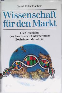 Wissenschaft für den Markt : die Geschichte des forschenden Unternehmens Boehringer Mannheim.