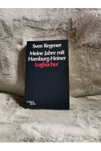 Meine Jahre mit Hamburg-Heiner : Logbücher.