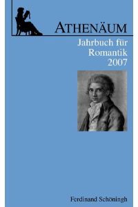 Athenäum Jahrbuch für Romantik  - 17. Jahrgang 2007