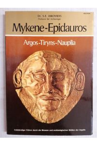 Mykene-Epidauros Vollst. Führer durch die Museen und archäol. Stätten der Argolis
