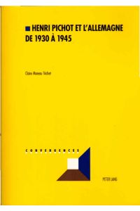 Henri Pichot et l'Allemagne de 1930 à 1945.   - Convergences ; Vol. 35