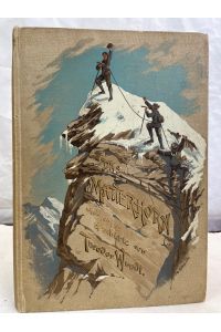 Das Matterhorn und seine Geschichte.   - Hrsg. von der Sektion Berlin der deutschen u. österreichischen Alpenvereins. In luftigen Höh'n. Skizzen aus dem Bergsteigerleben.