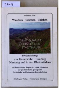 Wandern, Schauen, Erleben. 45 Wandervorschläge am Kaiserstuhl, Tuniberg, Nimberg und in den Rheinwäldern.