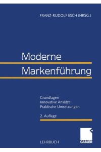 Moderne Markenführung  - Grundlagen - Innovative Ansätze - Praktische Umsetzungen