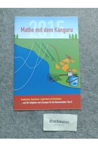 Mathe mit dem Känguru: Knobeleien, Kopfnüsse, Logikrätsel und Basteleien . . . und die Aufgaben und Lösungen für die Klassenstufen 3 bis 8.