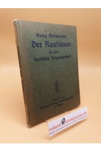 Der Kaufmann in der deutschen Vergangenheit ; mit 151 Abb. u. Beil. nach d. Orig. aus d. 15. - 18. Jh.