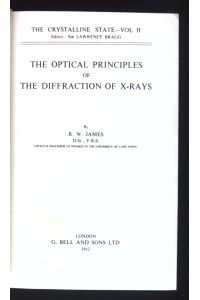 The Optical Principles of the Diffraction of X-rays.   - The Crystalline State, Vol. II.