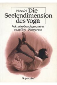 Die Seelendimension des Yoga : praktische Grundlagen zu einer neuen Yoga-Übungsweise.   - Irisiana