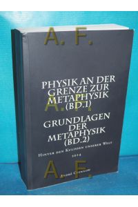 Physik an der Grenze zur Metaphysik (Bd. 1) Grundlagen der Metaphysik (Bd. 2): Hinter den Kulissen unserer Welt 2014