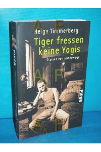 Tiger fressen keine Yogis : Stories von unterwegs  - Vorw. von Sibylle Berg / Piper , 4059