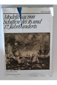 Modellbau von Schiffen des 16. und 17. Jahrhunderts [1 Bd. ]