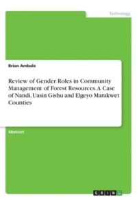 Review of Gender Roles in Community Management of Forest Resources. A Case of Nandi, Uasin Gishu and Elgeyo Marakwet Counties