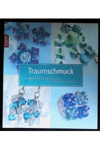 Traumschmuck - Glamouröse Schmuckstücke aus Swarowski-Perlen  - Inkl. detailierten Fädelskizzen und Schritt-für-Schritt-Anleitung