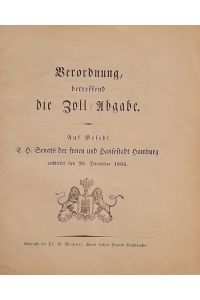 Verordnung betreffend die Zoll-Abgabe (Auf Befehl E. H. Senats der freien und Hansestadt Hamburg publicirt den 28. December 1864)