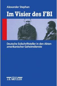 Im Visier des FBI: Deutsche Exilschriftsteller in den Akten amerikanischer Geheimdienste
