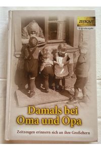 Damals bei Oma und Opa : Band 1 : 28 Zeitzeugen erinnern sich an ihre Großeltern : 1910 - 1984.
