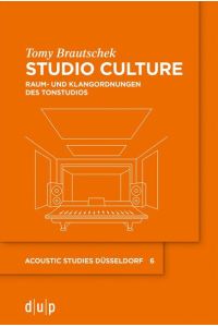 Studio Culture  - Raum- und Klangordnungen des Tonstudios