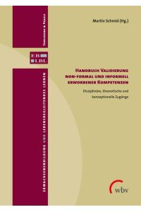 Handbuch Validierung non-formal und informell erworbener Kompetenzen  - Disziplinäre, theoretische und konzeptionelle Zugänge