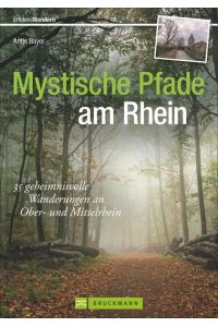 Mystische Pfade am Rhein: 35 geheimnisvolle Wanderungen am Ober- und Mittelrhein: 35 geheimnisvolle Wanderungen an Ober- und Mittelrhein (Erlebnis Wandern)