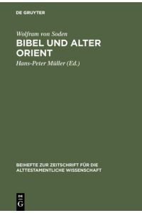 Bibel und Alter Orient. Altorientalische Beiträge zum Alten Testament.   - Hrsg. von Hans-Peter Müller. (=Beihefte zur Zeitschrift für die alttestamentliche Wissenschaft ; 162).