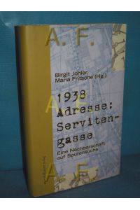 1938, Adresse: Servitengasse : [eine Nachbarschaft auf Spurensuche]  - Birgit Johler , Maria Fritsche (Hg.)